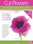 Cut Flowers: A Practical Guide to Their Selection and Care