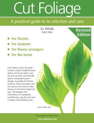 Cut Foliage: A practical guide to its selection and care - Whale, Susan