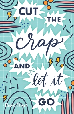 Cut The Crap & Let It Go: A Stress Free Way to Simplify & Declutter Your Life to Increase Happiness, Freedom, Mindfulness, & Productivity by Embracing the Minimalist Mind - Owen, Reese