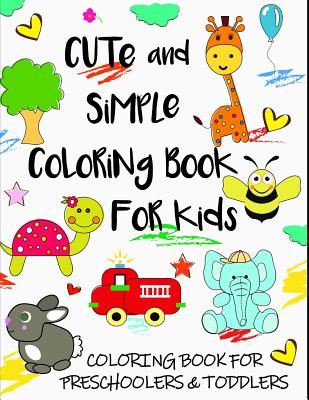 Cute and Simple Coloring Book for Kids: Coloring Book for Preschoolers & Toddlers - Oancea, Camelia