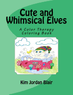 Cute and Whimsical Elves: A Color Therapy Coloring Book