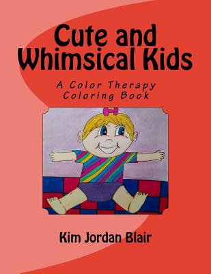 Cute and Whimsical Kids: A Color Therapy Book - Blair, Kim Jordan