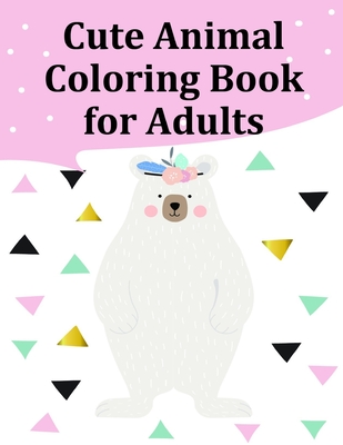 Cute Animal Coloring Book for Adults: Coloring Pages, cute Pictures for toddlers Children Kids Kindergarten and adults - Mimo, J K