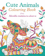 Cute Animals Colouring Book: Adorable Creatures to Colour In