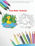 Cute Baby Animals - Easy and Fun Educational Coloring Pages of Animals for Little Kids, Boys, Girls, Preschool and Kindergarten: Coloring Book for Kids