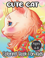 Cute Cat Ages: 4-8 Coloring Book For Kids: Cat Coloring Book (Super Cute Coloring Books)