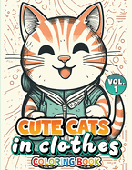 Cute Cats In Clothes Coloring Book: Volume 1