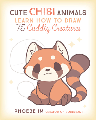 Cute Chibi Animals: Learn How to Draw 75 Cuddly Creatures - Im, Phoebe