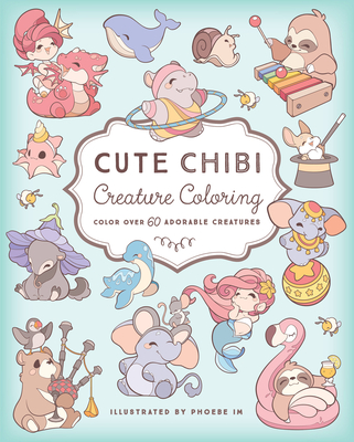 Cute Chibi Creature Coloring: Color Over 60 Adorable Creatures - Im, Phoebe