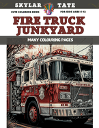 Cute Coloring Book for kids Ages 6-12 - Fire Truck Junkyard - Many colouring pages