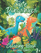 Cute Dinosaurs Coloring Book, ages 2+: From Super simple illustrations to more detailed ones, 60 pages of coloring for toddlers