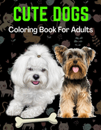 Cute Dogs Coloring Book For Adults: An Adult Coloring Book for Dog Lovers