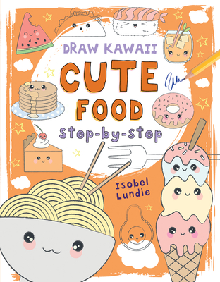 Cute Food: Step-By-Stepvolume 1 - Lundie, Isobel
