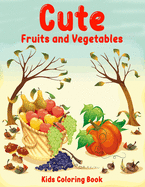 Cute fruits and vegetables kids coloring book: Awesome Coloring Book for Kids, Preschoolers, Kindergarten Students