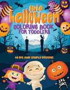 Cute Halloween Coloring Book For Toddlers: 40 Big & Simple Designs, Witches, Candy, Pumpkins, Mummies and More! Ages 2-4, 8.5 x 11 Inches (21.59 x 27.94 cm)