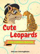 Cute Leopards Coloring Book: Funny Leopards Coloring Book Adorable Leopards Coloring Pages for Kids 25 Incredibly Cute and Lovable Leopards