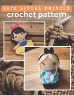 Cute Little Princess Crochet Pattern: Amigurumi Crochet Activity Book, Cute Dolls Projects for All Level with Instructions and Images