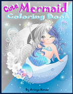 Cute Mermaid Coloring Book: Grayscale Gorgeous Coloring Book with Mermaids and Sea Creatures for girls Ages 4-8