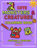 Cute Monsters and Creatures - Edition 2: Coloring Book for Kids Ages 2-4 4-8 Coloring Book for Kids and Toddlers Creatures Coloring Book