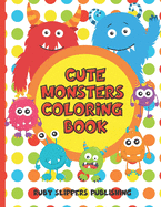 Cute Monsters Coloring Book: Fun Monster Coloring Pages For Kids Aged 4 to 8