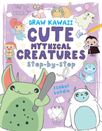Cute Mythical Creatures: Step-By-Step Volume 1
