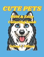 Cute Pets Coloring Book: Bold and Easy Coloring Designs, Good for All Ages: Kids, Teens and Adults!