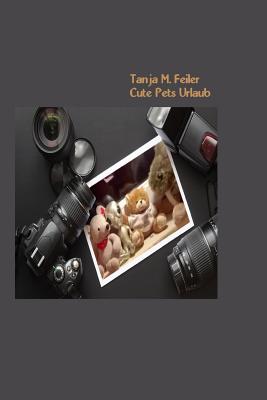 Cute Pets Urlaub - Feiler F, T Tanja M