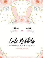 Cute rabbits coloring book for kids: Easy Fun Bunny Coloring and Activity Book with Super Cute and Adorable Rabbits for Kids Ages 2-6 Make a Perfect Gift - Toddlers & Preschool