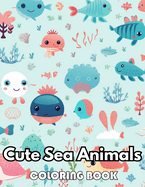 Cute Sea Animals Coloring Book for Kids: eautiful and High-Quality Design To Relax and Enjoy