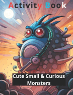 Cute Small & Curious Monsters Activity Book 3: Cute Small & Curious Monsters 3 of 4