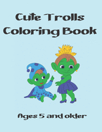 Cute Trolls Coloring Book: Ages 5 And a Older