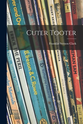 Cuter Tooter - Clark, Franklin Stetson