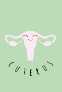 Cuterus: Midwife, Doula, Feminist, Obgyn, Gynecologist Notebook, Journal,6x9, College Ruled, Midwife Gifts, Midwifery Christmas, Birthday, Gifts, Novelty, Funny