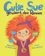 Cutie Sue gewinnt ein Rennen: Ein Kinderbuch ber Sport, Motivation, Selbstdisziplin und Gesundheit (fr Kinder von 4-7 Jahren)