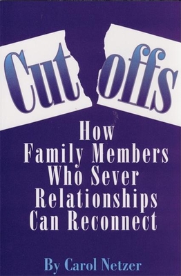 Cutoffs: How Family Members Who Sever Relationships Can Reconnect - Netzer, Carol