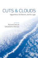 Cuts and Clouds: Vagueness, Its Nature, & Its Logic