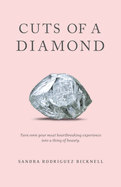 Cuts of a Diamond: Turn Even Your Most Heartbreaking Experiences to a Thing of Beauty