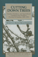 Cutting Down Trees: Gender, Nutrition and Agricultural Change in the Northern Province of Zambia, 1890-1990
