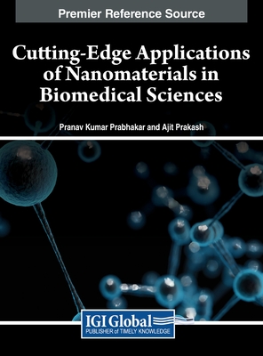 Cutting-Edge Applications of Nanomaterials in Biomedical Sciences - Prabhakar, Pranav Kumar (Editor), and Prakash, Ajit (Editor)