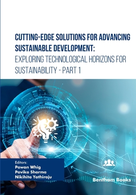 Cutting-Edge Solutions for Advancing Sustainable Development: Exploring Technological Horizons for Sustainability - Part 1 - Sharma, Pavika (Editor), and Yathiraju, Nikihita (Editor), and Whig, Pawan