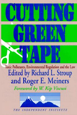 Cutting Green Tape: Toxin Pollutants, Environmental Regulation and the Law - Meiners, Roger (Editor)