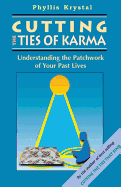 Cutting the Ties of Karma: Understanding the Patchwork of Your Past Lives - Krystal, Phyllis