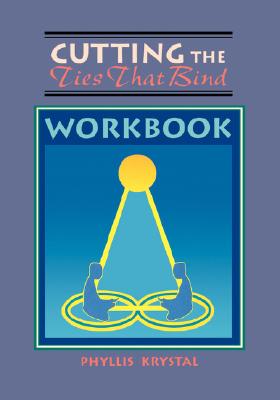 Cutting Ties That Bind Workbook - Krystal, Phyllis