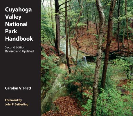 Cuyahoga Valley National Park Handbook: Revised and Updated - Platt, Carolyn V., and Seiberling, John F. (Foreword by)