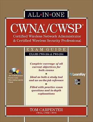 CWNA Certified Wireless Network Administrator & CWSP Certified Wireless Security Professional: Exam Guide (PW0-104 & PW0-204) - Carpenter, Tom