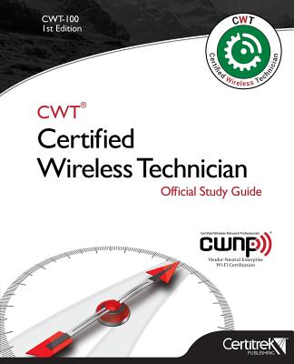 Cwt-100: Certified Wireless Technician: Official Study Guide - Carpenter, Tom, and Sakkal, Fehmi, and Lessard, Manon