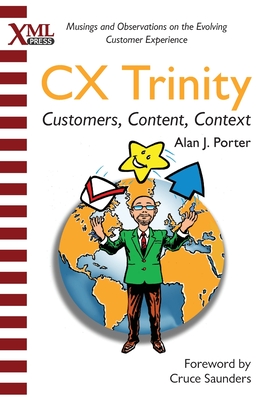 CX Trinity: Customers, Content, and Context: Musings and Observations on the Evolving Customer Experience - Porter, Alan J