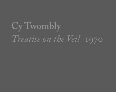 Cy Twombly, Treatise on the Veil, 1970 - White, Michelle (Contributions by), and Dervaux, Isabelle (Contributions by), and Rothenberg, Sarah (Contributions by)