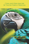 Cyan and Fern Macaw: A Collection of Slash Poetry, Haikus, and A.I Imagery