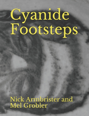 Cyanide Footsteps - Grobler, Mel, and Armbrister, Nick, and Grobler, Nick Armbrister and Mel